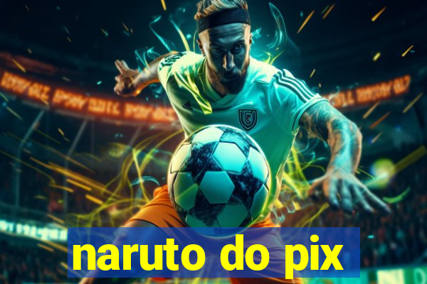 naruto do pix